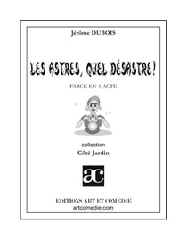 Les astres, quel désastre - farce en un acte