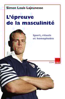L'épreuve de la masculinité - sport, rituels et homophobie