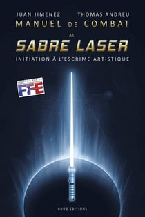 Manuel de combat au sabre laser - initiation à l'escrime artistique