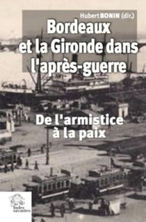 Bordeaux et la Gironde dans l'après-guerre - de l'armistice à la paix (novembre 1918-été 1921)