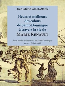 Heurs et malheurs des colons de st domingue a travers la vie de marie renault