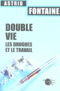 Double vie. les drogues et le travail