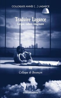 Traduire Lagarce, langue, culture, imaginaire Tome 3 - colloque de Besançon