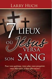 7 lieux où Jésus versa son sang