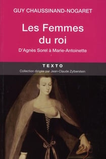Les femmes du roi - d'Agnès Sorel à Marie-Antoinette