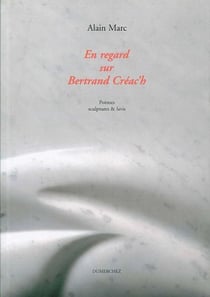 En regard sur Bertrand Créac'h - poèmes, sculptures & lavis