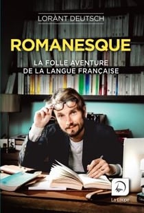 Romanesque Tome 1 - la folle aventure de la langue française