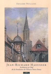 Jean-Richard Haeusser : architecte en chef de la fondation de l'oeuvre Notre-Dame