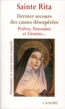 Sainte Rita - dernier secours des causes désespérées - prières, neuvaines et litanies