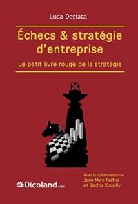 Echecs & strategie d'entreprise : le petit livre rouge de la strategie