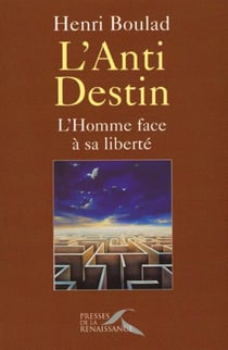 L'anti-destin , l'homme face a sa liberte