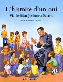 L'histoire d'un oui - vie de Saint Josémaria Escriva