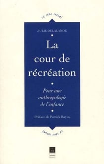 La cour de récréation - pour une anthropologie de l'enfance