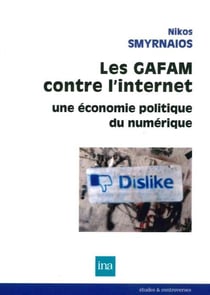 Les gafam contre l'internet - une économie politique du numérique