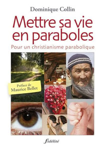 Mettre sa vie en paraboles - pour un christianisme parabolique