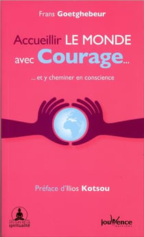 Accueillir le monde avec courage... - ...et y cheminer en conscience