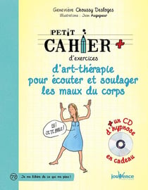 Petit cahier d'exercices : d'art-thérapie pour écouter et soulager les maux du corps