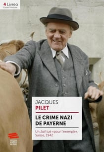 Le crime nazi de Payerne : Un Juif tué « pour l'exemple », Suisse, 1942