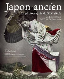 Japon ancien : La photographie du XIXe siècle de Felice Beato et de l'École de Yokohama