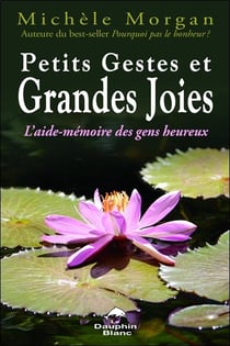 Petits gestes et grandes joies -  l'aide mémoire des gens heureux