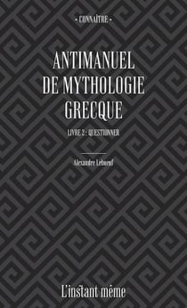 Antimanuel de mythologie grecque Tome 2 - questionner