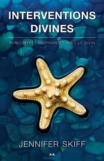 Interventions divines - rencontres inspirantes avec le divin