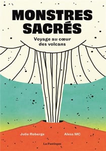 Monstres sacrés : voyage au coeur des volcans