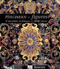 Rinceaux et figures - l'ornement en France au XVII siècle