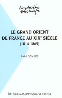 Le grand orient de france au xix siècle 1814-1865