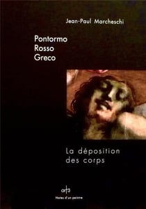 Pontormo, Rosso, Greco - la déposition des corps