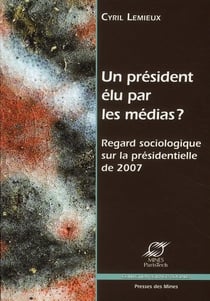 Un président élu par les médias ? regard sociologique sur la présidentielle de 2007