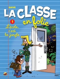 La classe en folie Tome 1 - l'école c'est la jungle