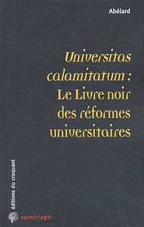 Savoir/agir : universitas calamitatum : le livre noir des réformes universitaires