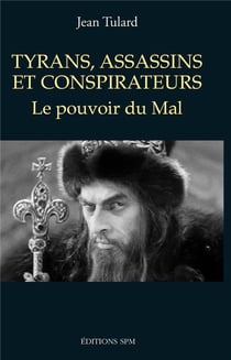 Tyrans, assassins et conspirateurs - le pouvoir du mal