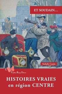 Et soudain... : Histoires vraies en région Centre