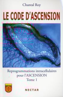 Le code d'ascension - reprogrammations intracellulaires pour l'ascension Tome 1