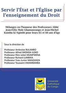 Servir l'Etat et l'Eglise par l'enseignement du Droit. : Mélanges en l'honneur des Professeurs Abbé Jean-Félix Mole Gbamanzango et Jean-Michel kumbu ki Ngimbi pour leurs 65 ans d'âge