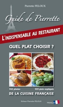 Guide de pierrette - l'indispensable au restaurant - quel plat choisir ? - de la cuisine française