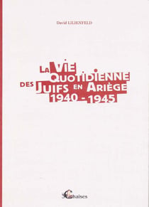 La vie quotidienne des juifs en ariège 1940-1945