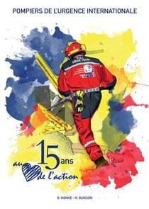 Pompiers de l'urgence internationale - 15 ans au c?ur de l'action