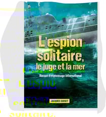 L'ESPION SOLITAIRE, LE JUGE ET LA MER : L'ESPION SOLITAIRE, LE JUGE ET LA MER