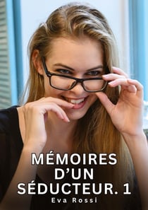 Mémoires d'un séducteur. 1 : Nouvelles Érotiques de Sexe Tabou pour Adultes