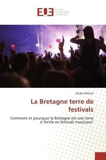 La Bretagne terre de festivals : Comment et pourquoi la Bretagne est une terre si fertile en festivals musicaux?