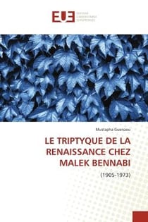Le triptyque de la renaissance chez Malek Bennabi - (1905-1973)