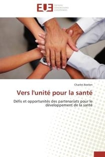 Vers l'unite pour la sante - defis et opportunites des partenariats pour le developpement de la sant