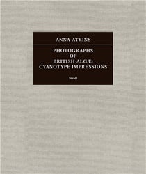 Anna Atkins: photographs of british alg : cyanotype impressions