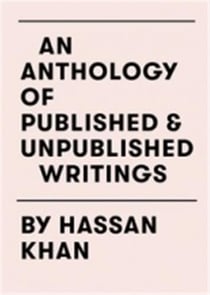 Hassan Khan : an anthology of published and unpublished writings