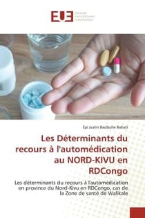 Les Déterminants du recours à l'automédication au NORD-KIVU en RDCongo : Les déterminants du recours à l'automédication en province du Nord-Kivu en RDCongo, cas de la Zone d