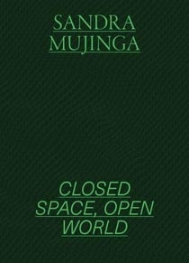 Sandra Mujinga : Closed space, open world