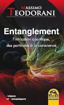 Entanglement - l'intrication quantique, des particules à la conscience